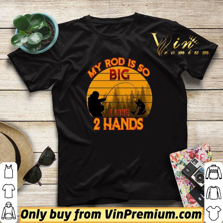 6096e288 original fishing my rod is so big i use 2 hands vintage retro shirt sweater 4 - Original Fishing My Rod Is So Big I Use 2 Hands Vintage Retro shirt sweater