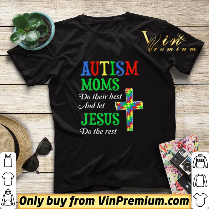 Autism Moms Do Their Best And Let Jesus Do The Rest shirt sweater 60e1806c autism moms do their best and let jesus do the rest shirt sweater 4 - Autism Moms Do Their Best And Let Jesus Do The Rest shirt sweater