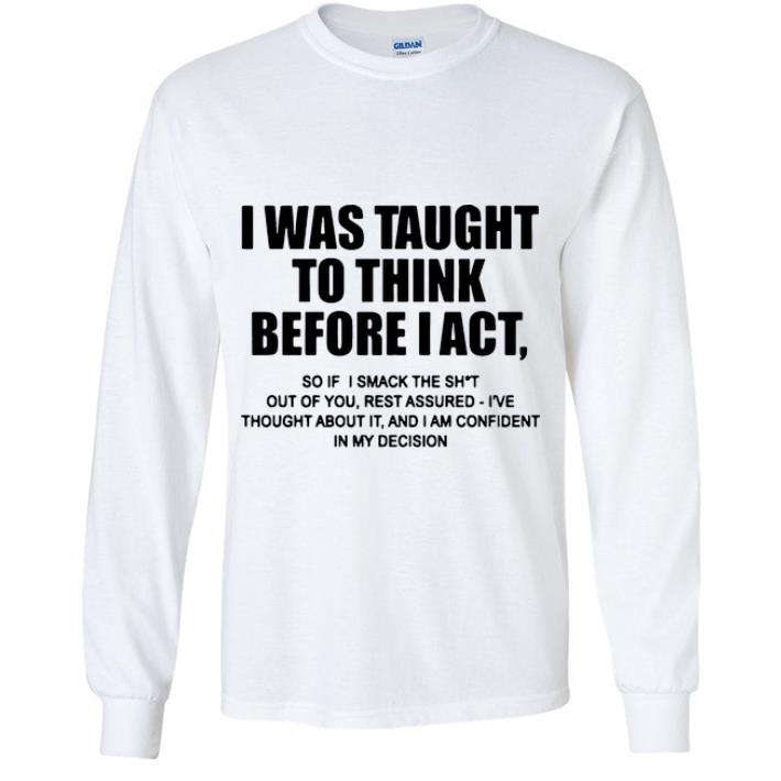 6138cd04 official i was taught to think before i act so if you smack the shit out of you shirt 4 - Official I Was Taught To Think Before I Act So If You Smack The Shit Out Of You shirt