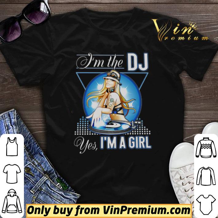 I'm The DJ Yes I'm A Girl shirt sweater