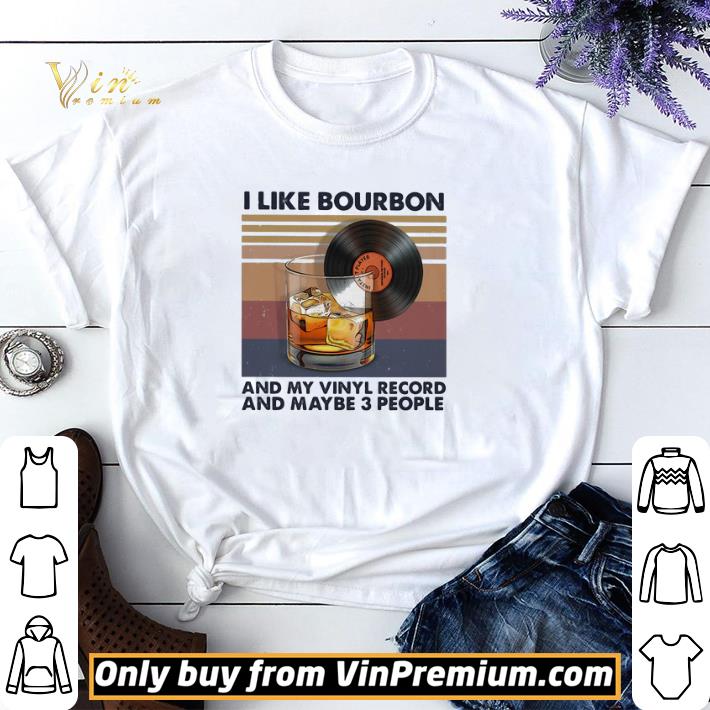 I Like Bourbon And My Vinyl Record And Maybe 3 People Vintage shirt sweater
