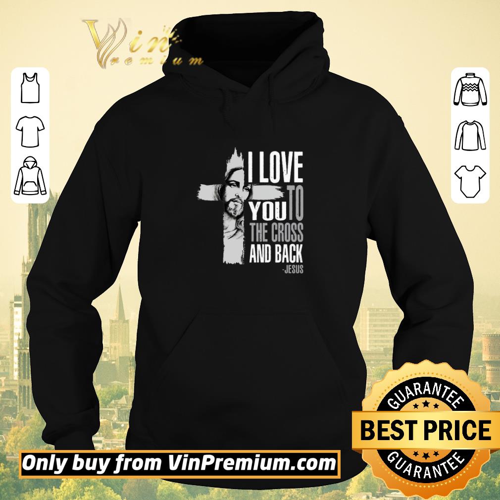 683df057 awesome i love you to the cross and back jesus shirt sweater 4 - Awesome I love you to the cross and back Jesus shirt sweater