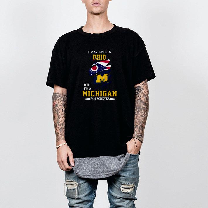 Premium I May Live In Ohio But I’m A Michigan Fan Forever Shirt Premium I May Live In Ohio But I’m A Michigan Fan Forever Shirt
