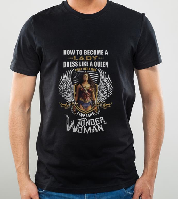 6a4f6723 official how to become a lady dress like a queen fight like wonder woman shirt 4 - Official How To Become A Lady Dress Like A Queen Fight Like Wonder Woman shirt