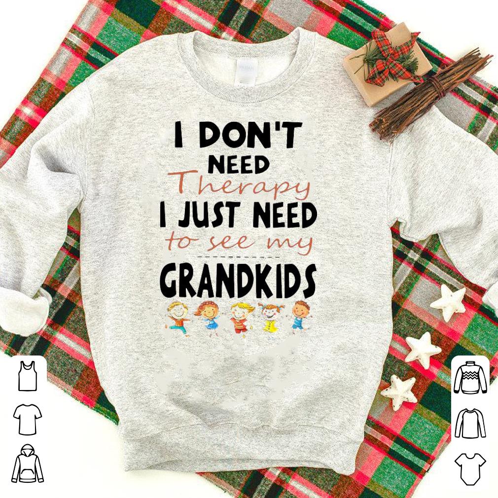Original I Don’t Need Therapy I Just Need To See My Grandkids Shirt