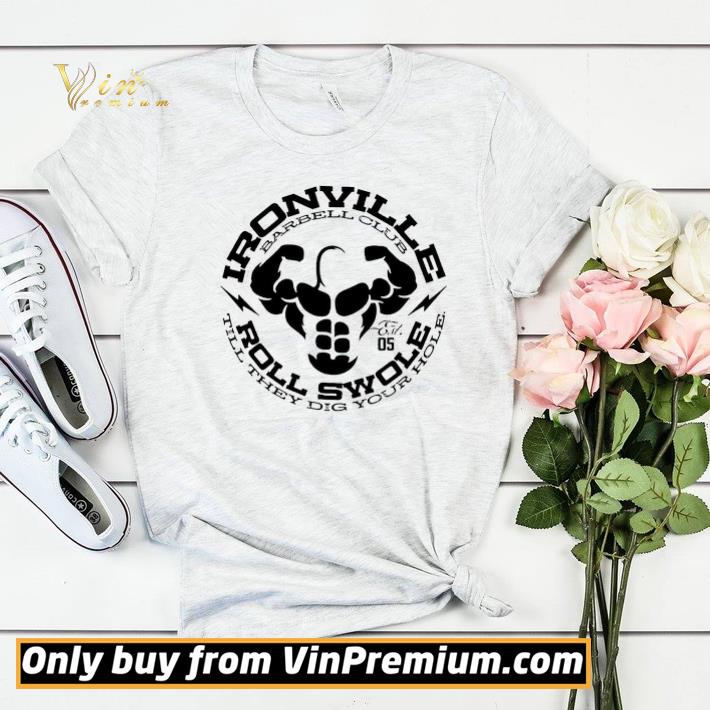 6cb6196e ironville roll swole till they dig your hole shirt sweater 4 - Ironville roll swole till they dig your hole shirt sweater