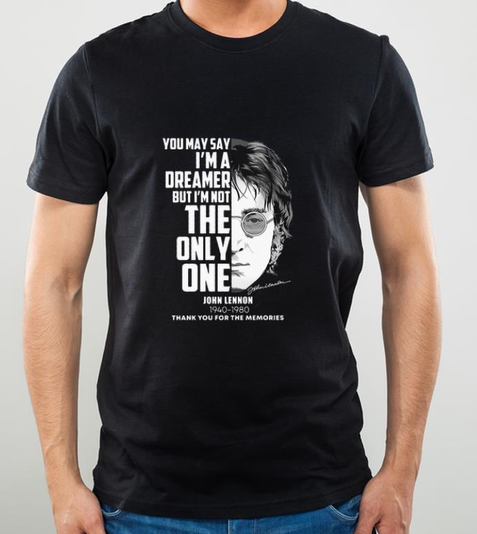 6e5e296b pretty john lennon you may say i m a dreamer but i m not the only one shirt 4 - Pretty John Lennon You May Say I'm A Dreamer But I'm Not The Only One shirt