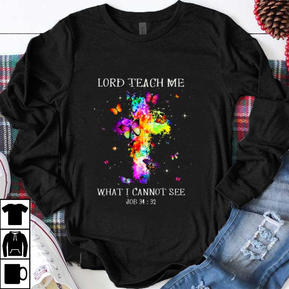 Awesome Colorful Butterfly Lord Teach Me What I Cannot See Job shirt