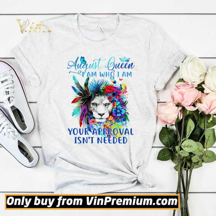 74778900 premium lion august queen i am who i am your approval isn t needed shirt sweater 4 - Premium Lion august queen i am who i am your approval isn’t needed shirt sweater