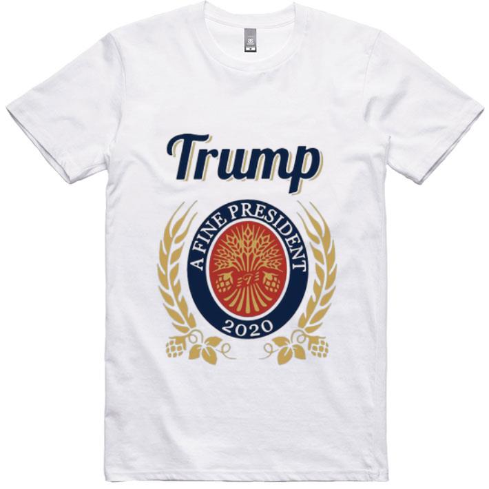 Awesome Trump A Fine President 2020 shirt