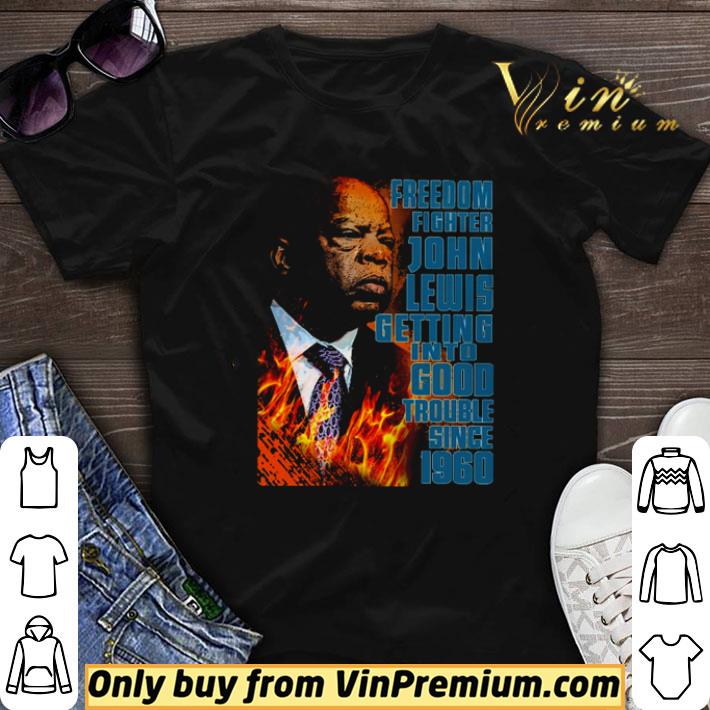 Freedom fighter john lewis getting into good trouble since 1960 shirt sweater