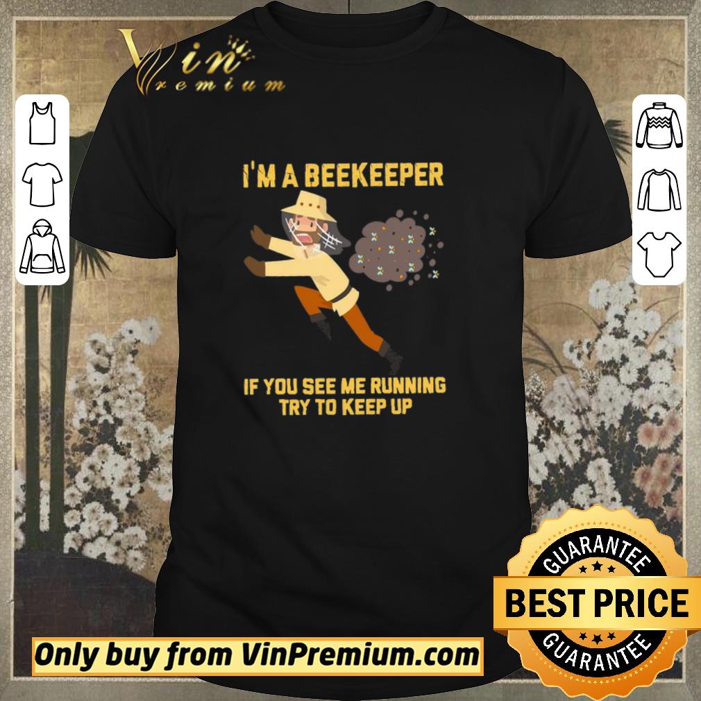 Hot I'm A Beekeeper If You See Me Running Try To Keep Up shirt sweater