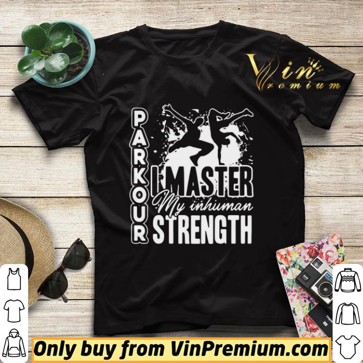 83783769 parkour i master my inhuman strength shirt sweater 4 - Parkour I Master My Inhuman Strength shirt sweater