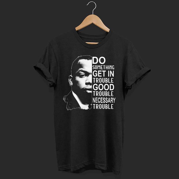 Premium John Lewis Do Something Get In Trouble Good Trouble Necessary Trouble Shirt