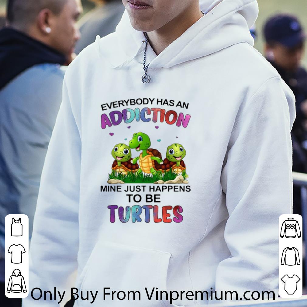 851abc17 hot everybody has an addiction mine just happens to be turtle shirt 4 - Hot Everybody Has An Addiction Mine Just Happens To Be Turtle shirt