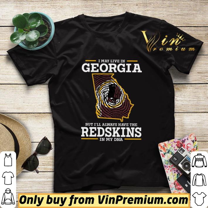 I May Live In Georgia But I'll Always Have The Redskins In My Dna shirt sweater 85d2779e i may live in georgia but i ll always have the redskins in my dna shirt sweater 4 - I May Live In Georgia But I'll Always Have The Redskins In My Dna shirt sweater