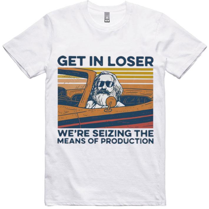 Official Vintage Karl Marx Get In Loser We’re Seizing The Means Of Production shirt
