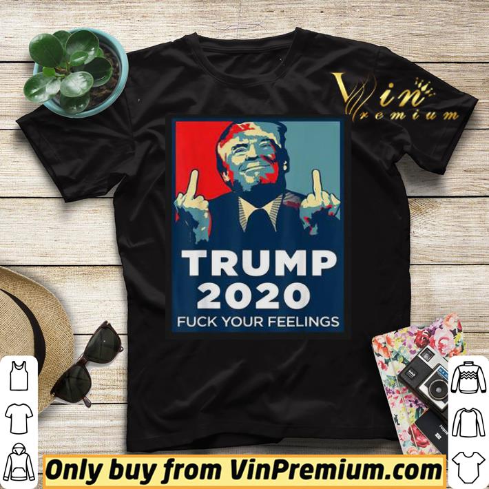 8bd3788c original trump 2020 fuck your feelings shirt sweater 4 - Original Trump 2020 fuck your feelings shirt sweater
