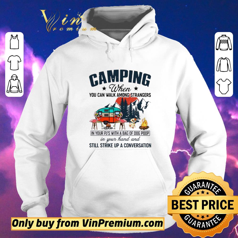 Camping When You Can Walk Among Strangers In Your PJ’s With A Bag Of Dog Poop In Your Hand And Still Strike Up A Conversation shirt sweater 8d609d9e camping when you can walk among strangers in your pj s with a bag of dog poop in your hand and still strike up a conversation shirt sweater 4 - Camping When You Can Walk Among Strangers In Your PJ’s With A Bag Of Dog Poop In Your Hand And Still Strike Up A Conversation shirt sweater