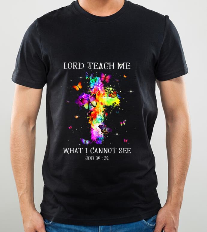 8d76ba81 awesome colorful butterfly lord teach me what i cannot see job shirt 4 - Awesome Colorful Butterfly Lord Teach Me What I Cannot See Job shirt
