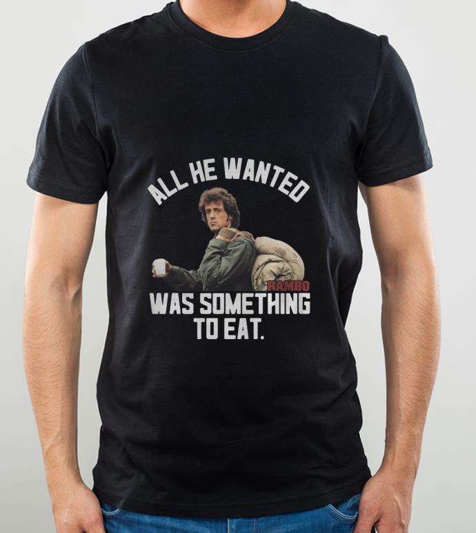 9486587b pretty all he wanted rambo was something to eat shirt 4 - Pretty All He Wanted Rambo Was Something To Eat shirt