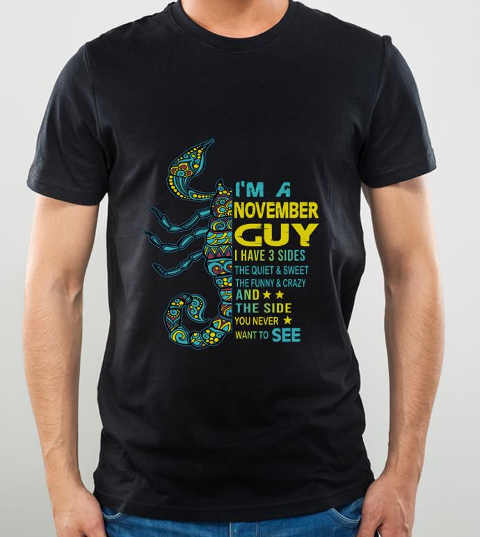 952f8227 premium scorpios i m a november guy i have 3 sides the quiet sweet shirt 4 - Premium Scorpios I'm A November Guy I Have 3 Sides The Quiet & Sweet shirt