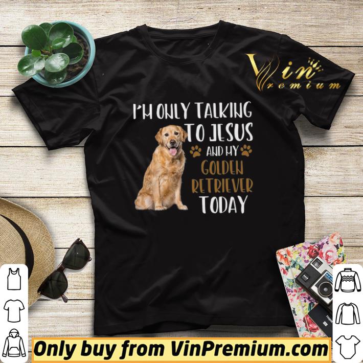 I'll Only Talking To Jesus And My Golden Retriever Today shirt sweater 989957ff i ll only talking to jesus and my golden retriever today shirt sweater 4 - I'll Only Talking To Jesus And My Golden Retriever Today shirt sweater