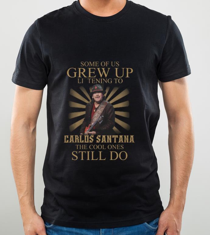 98ce9e40 awesome some of us grew up listening to carlos santana the cool ones shirt 4 - Awesome Some Of Us Grew Up Listening To Carlos Santana The Cool Ones shirt