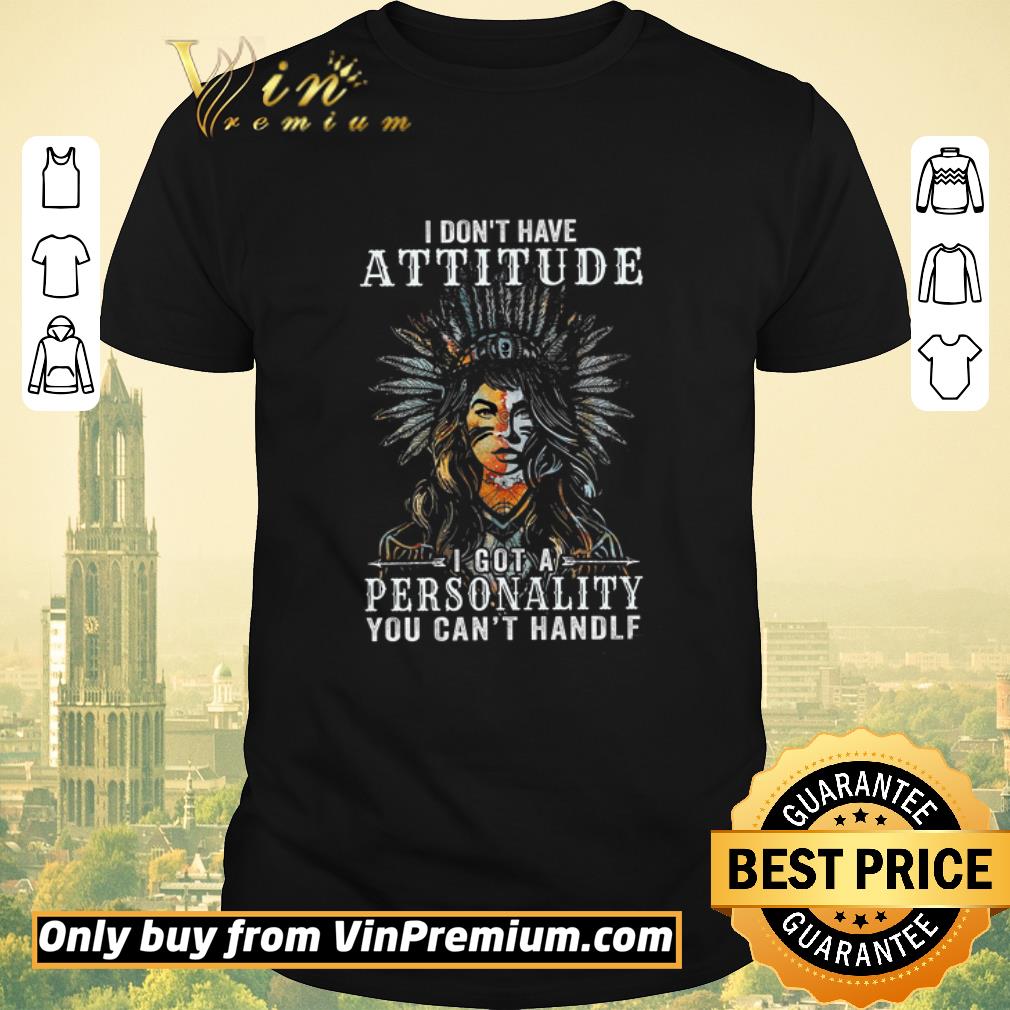 Awesome Girl Native American I Don't Have Attitude I Got A Personality shirt sweater