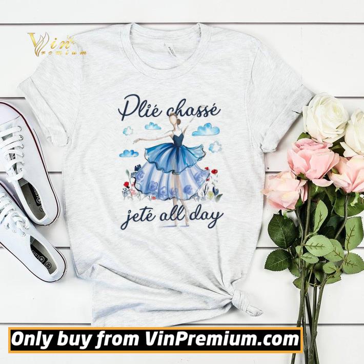 a4fe13ca funny girl ballet plie chasse jete all day shirt 4 - Funny Girl Ballet Plie Chasse Jete All Day shirt