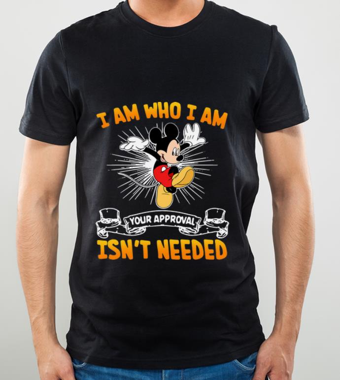 a63805fa hot disney mickey mouse i am who i am your approval isn t needed shirt 4 - Hot Disney Mickey Mouse I Am Who I Am Your Approval Isn’t Needed shirt