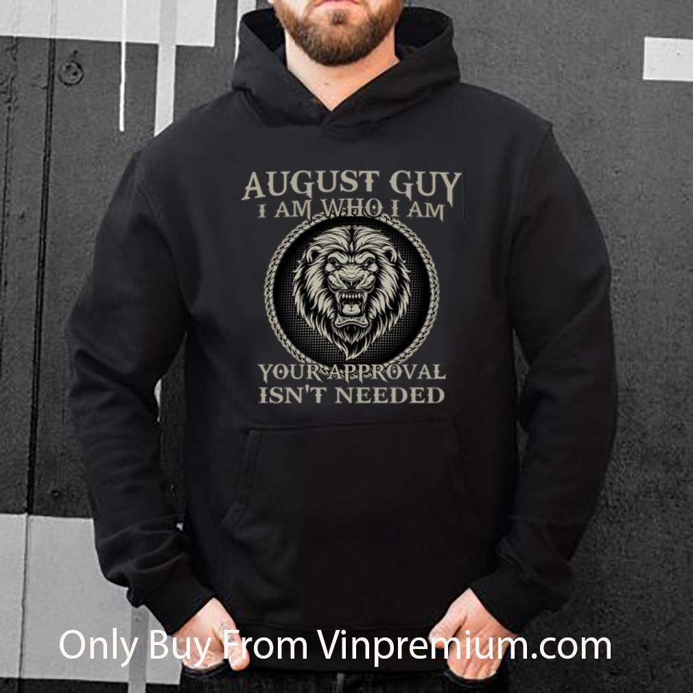a669922b original lion august guy i am who i am you approval isn t needed shirt 4 - Original Lion August Guy I Am Who I Am You Approval Isn't Needed shirt