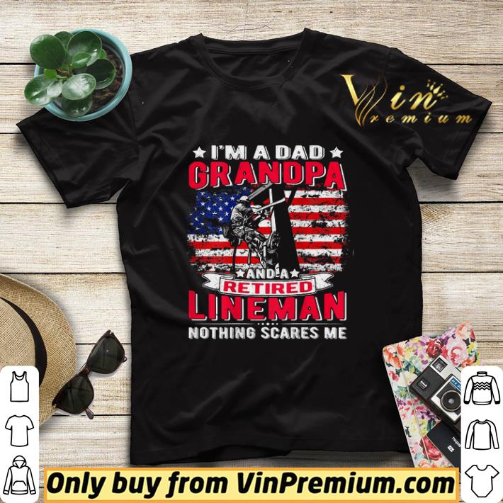 Mens I’m Dad Grandpa Retired Lineman Nothing Scares Me Usa Flag shirt sweater a78867b0 mens i m dad grandpa retired lineman nothing scares me usa flag shirt sweater 4 - Mens I’m Dad Grandpa Retired Lineman Nothing Scares Me Usa Flag shirt sweater