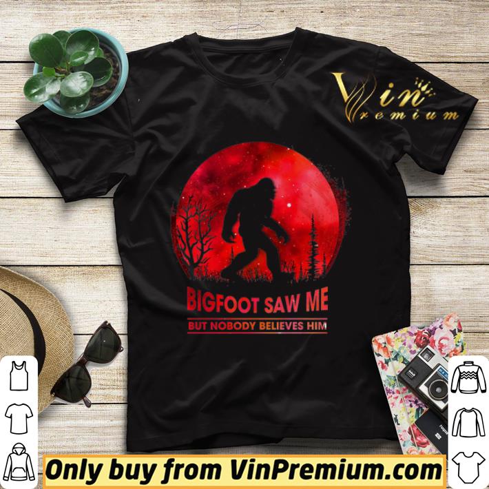 a90b69c0 bigfoot saw me but nobody believes him shirt sweater 4 - Bigfoot Saw Me But Nobody Believes Him shirt sweater