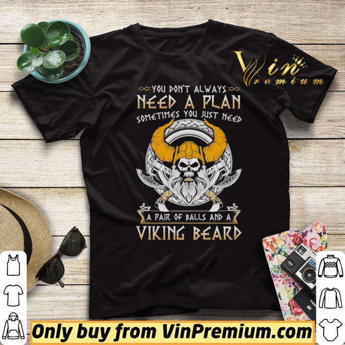 Original You don’t always need a plan sometimes you just need a pair of balls and a Viking Beard shirt ad9a03da original you don t always need a plan sometimes you just need a pair of balls and a viking beard shirt 4 - Original You don’t always need a plan sometimes you just need a pair of balls and a Viking Beard shirt