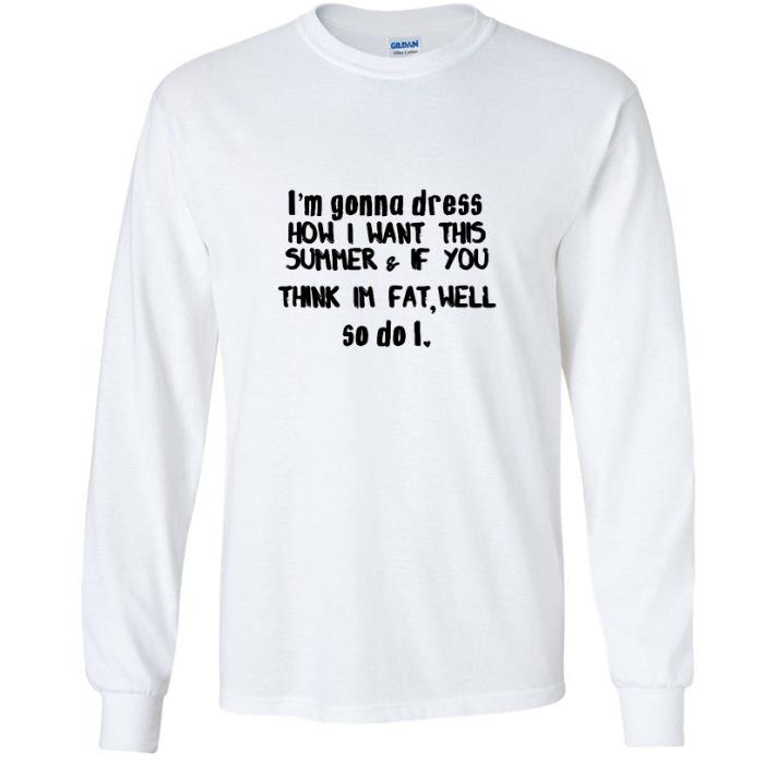 ae69871e original i m gonna dress how i want this summer if you think im fat well shirt 4 - Original I'm Gonna Dress How I Want This Summer & If You Think Im Fat Well shirt