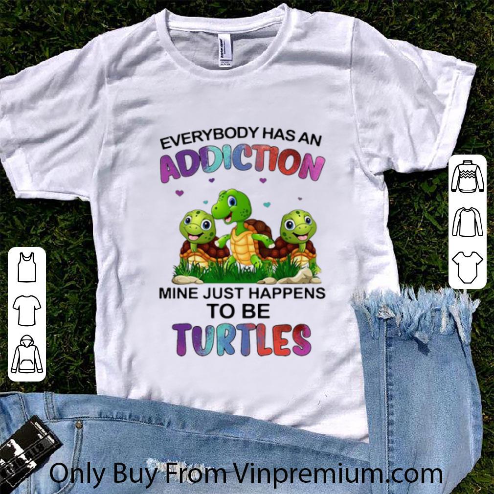 Hot Everybody Has An Addiction Mine Just Happens To Be Turtle shirt