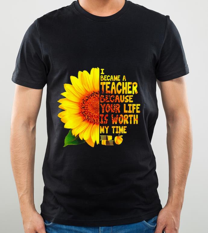 b2f8db91 official sunflower i became a teacher because your life is worth my time shirt 4 - Official Sunflower I Became A Teacher Because Your Life Is Worth My Time shirt