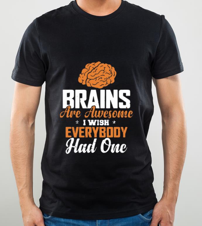b915ccc8 original brains are awesome i wish everybody had one shirt 4 - Original Brains Are Awesome I Wish Everybody Had One shirt