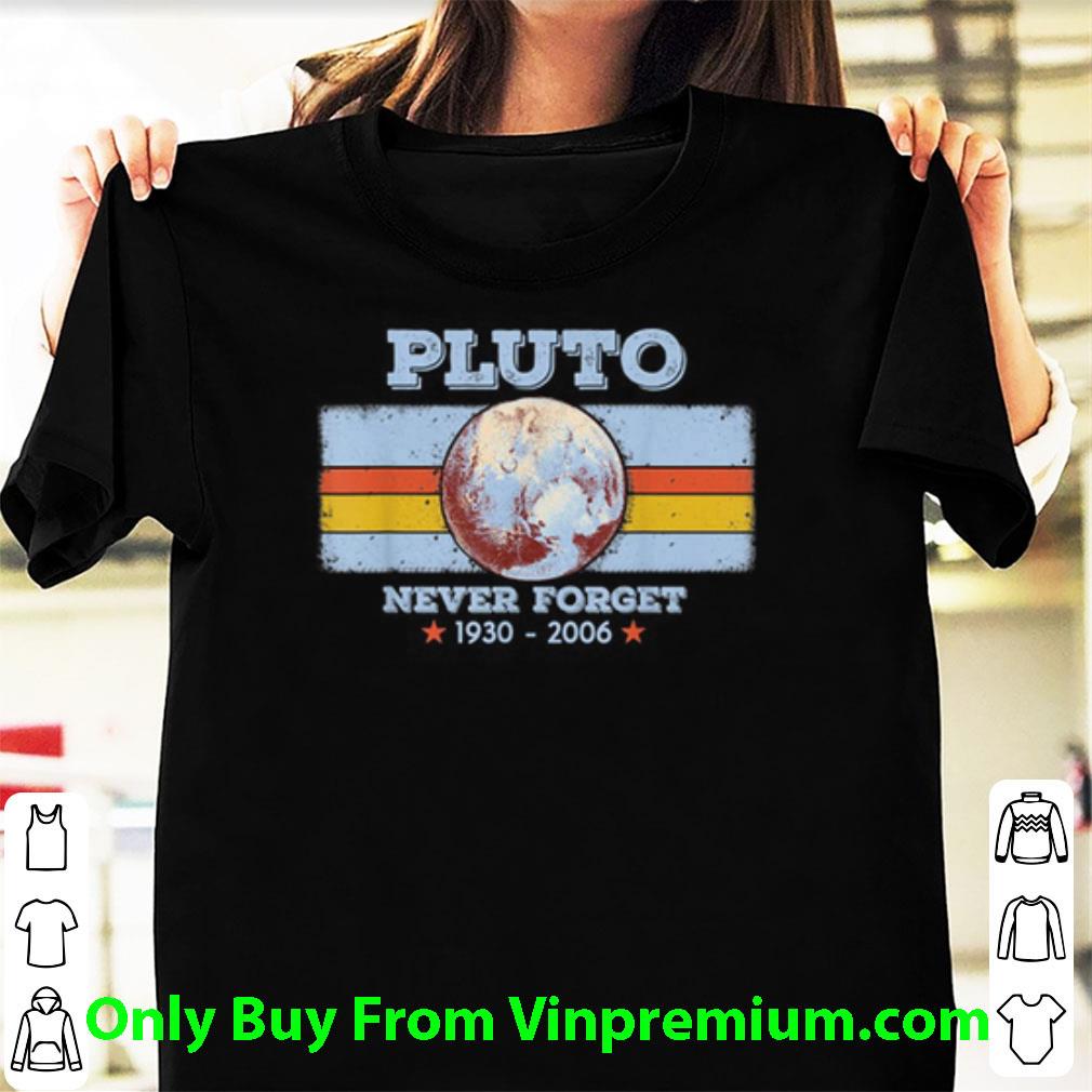 Nice Planet Pluto Never Forget 1930-2006 shirt