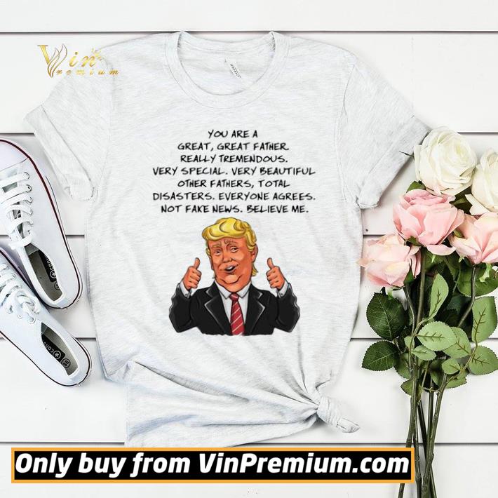 c102daf8 hot trump you are a great father really tremendous shirt sweater 4 - Hot Trump You Are A Great Father Really Tremendous shirt sweater