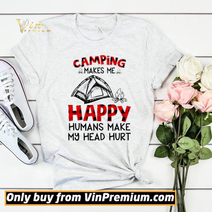c5bbd62c camping makes me happy humans make my head hurt shirt sweater 4 - Camping makes me happy humans make my head hurt shirt sweater