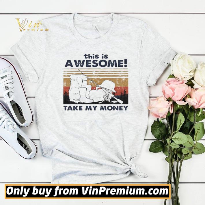 Fishing this is awesome take my money vintage retro shirt sweater c6ed1b30 fishing this is awesome take my money vintage retro shirt sweater 4 - Fishing this is awesome take my money vintage retro shirt sweater