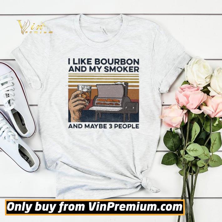 c73fb08a i like bourbon and my smoker and maybe 3 people vintage shirt sweater 4 - I like bourbon and My smoker and maybe 3 people vintage shirt sweater