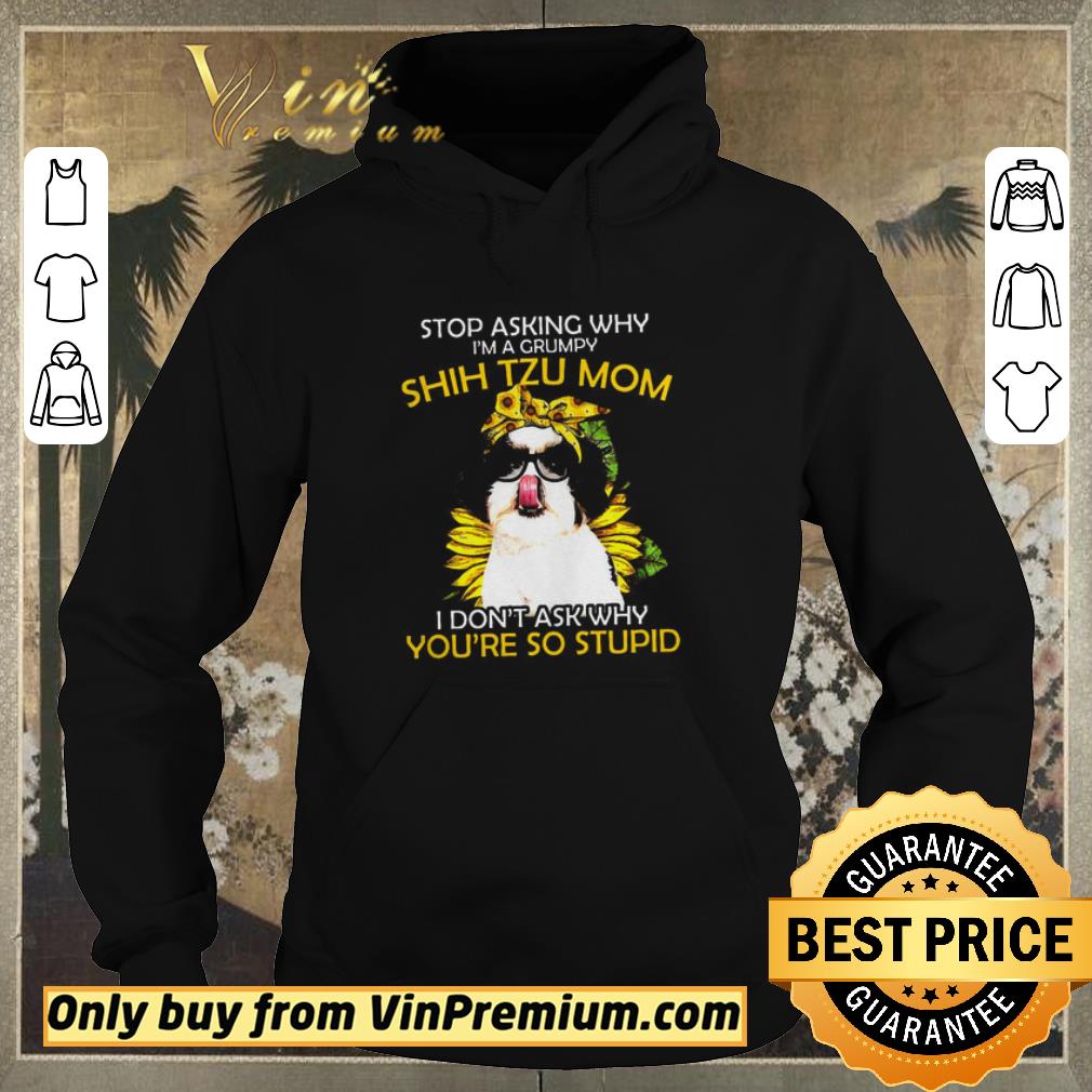 cea6aeea premium stop asking why i m a grumpy shih tzu mom i don t ask why you re so stupid sunflower shirt sweater 4 - Premium Stop Asking Why I’m A Grumpy Shih Tzu Mom I Don’t Ask Why You’re So Stupid Sunflower shirt sweater