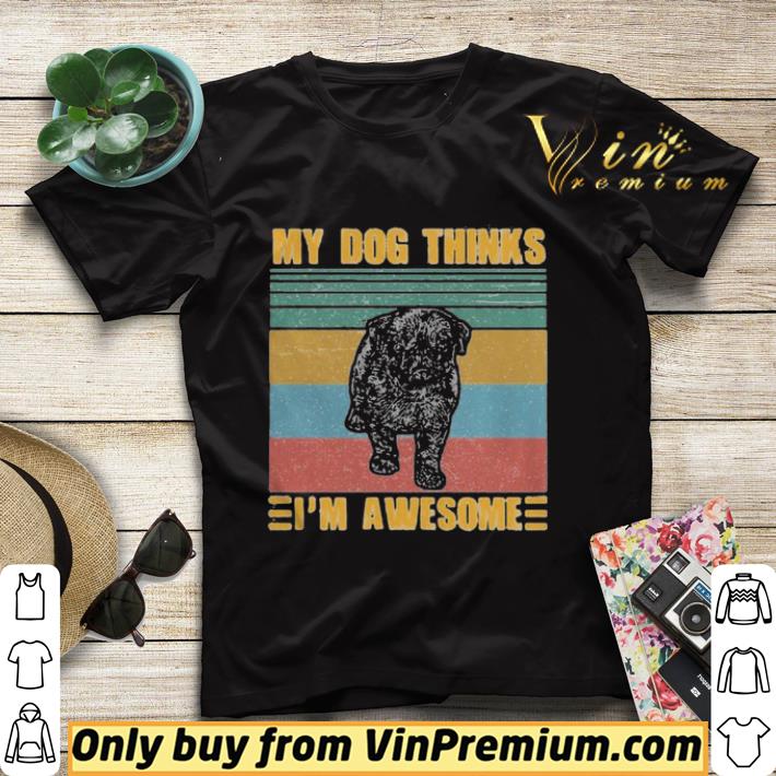 d0f5f512 my dog thinks im awesome pug vintage retro shirt sweater 4 - My Dog Thinks Im Awesome Pug Vintage Retro shirt sweater