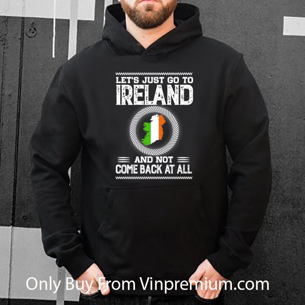d8092ae8 pretty let s just go to ireland and not come back at all shirt 4 - Pretty Let's Just Go To Ireland And Not Come Back At All shirt