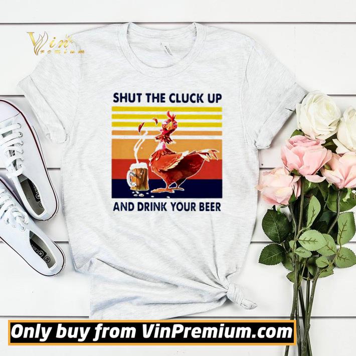 Chicken shut the cluck up and drink your beer vintage shirt sweater db3432ae chicken shut the cluck up and drink your beer vintage shirt sweater 4 - Chicken shut the cluck up and drink your beer vintage shirt sweater