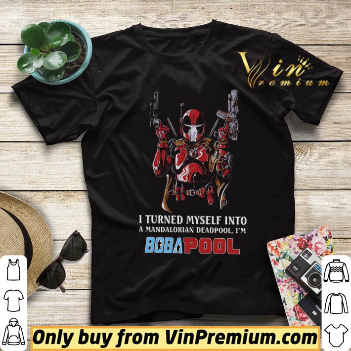 Pretty I Turned Myself Into A Mandalorian Deadpool I’m Boba Pool shirt dcca73cc pretty i turned myself into a mandalorian deadpool i m boba pool shirt 4 - Pretty I Turned Myself Into A Mandalorian Deadpool I’m Boba Pool shirt