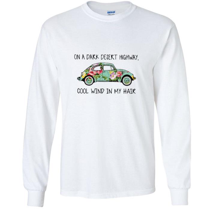 dd470e06 original flowers car on a dark desert highway cool wind in my hair shirt 4 - Original Flowers Car On A Dark Desert Highway Cool Wind In My Hair shirt